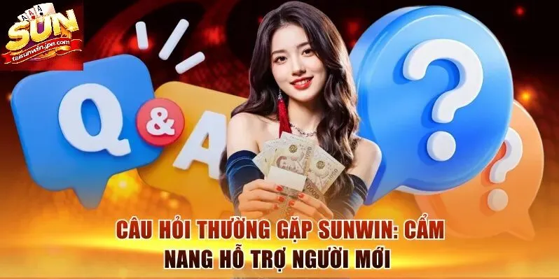 Câu hỏi thưởng gặp về đăng ký và tài khoản Sunwin
