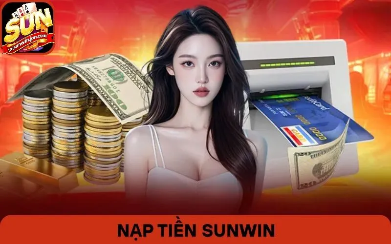 Hướng Dẫn Anh Em Nạp Tiền Sunwin Siêu Tốc 2026